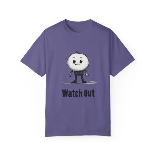 Watch Out Unisex Garment-Dyed T-Shirt - Fun & Trendy Graphic Tee - Image 21
