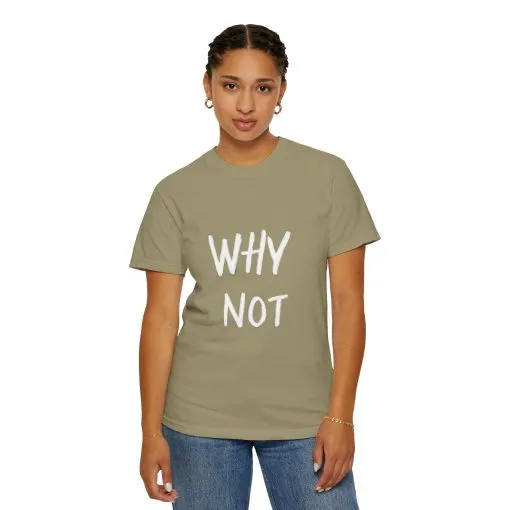 Unisex Why Not Garment-Dyed T-Shirt - Positive Vibe Casual Wear - Image 8