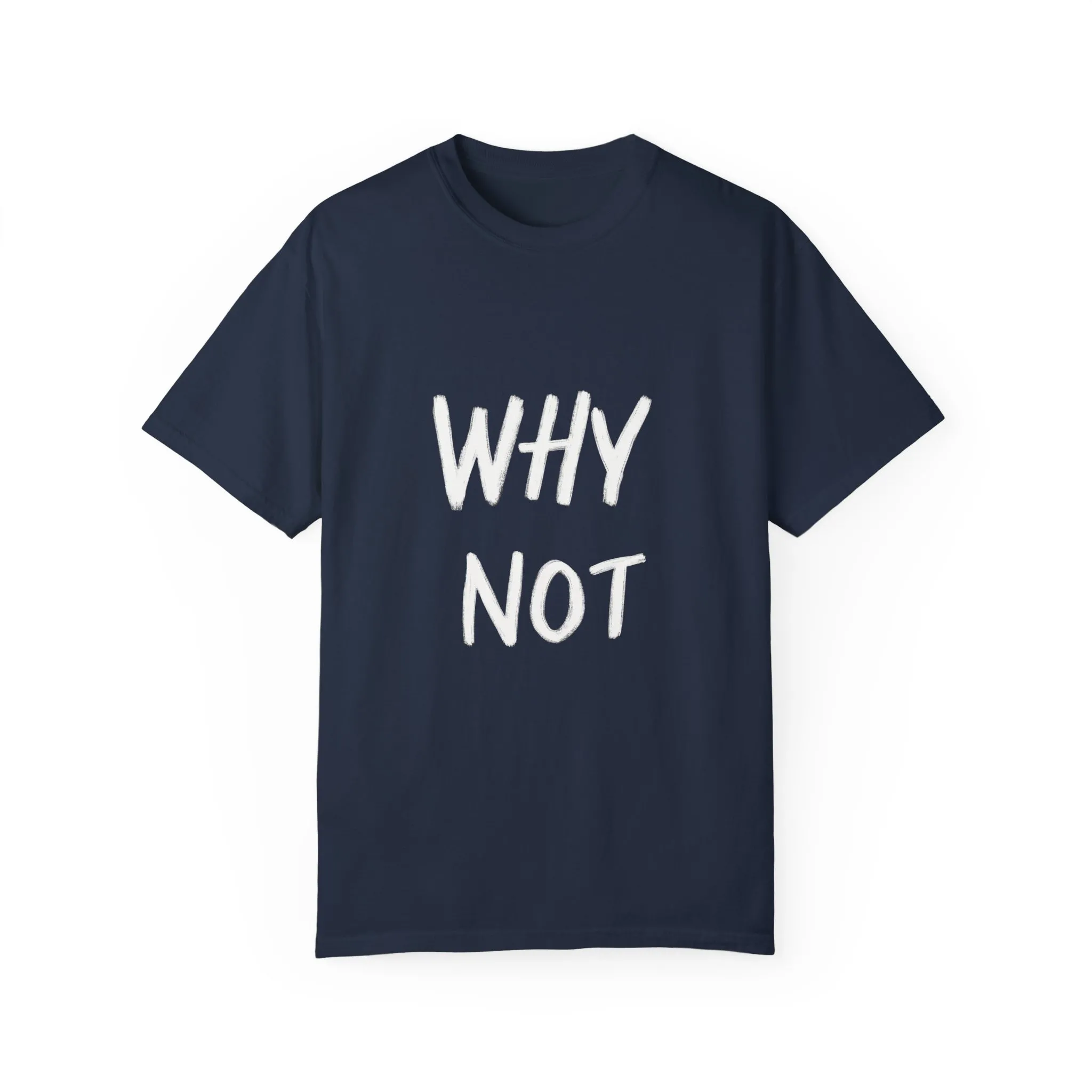 Unisex Why Not Garment-Dyed T-Shirt - Positive Vibe Casual Wear - Image 33