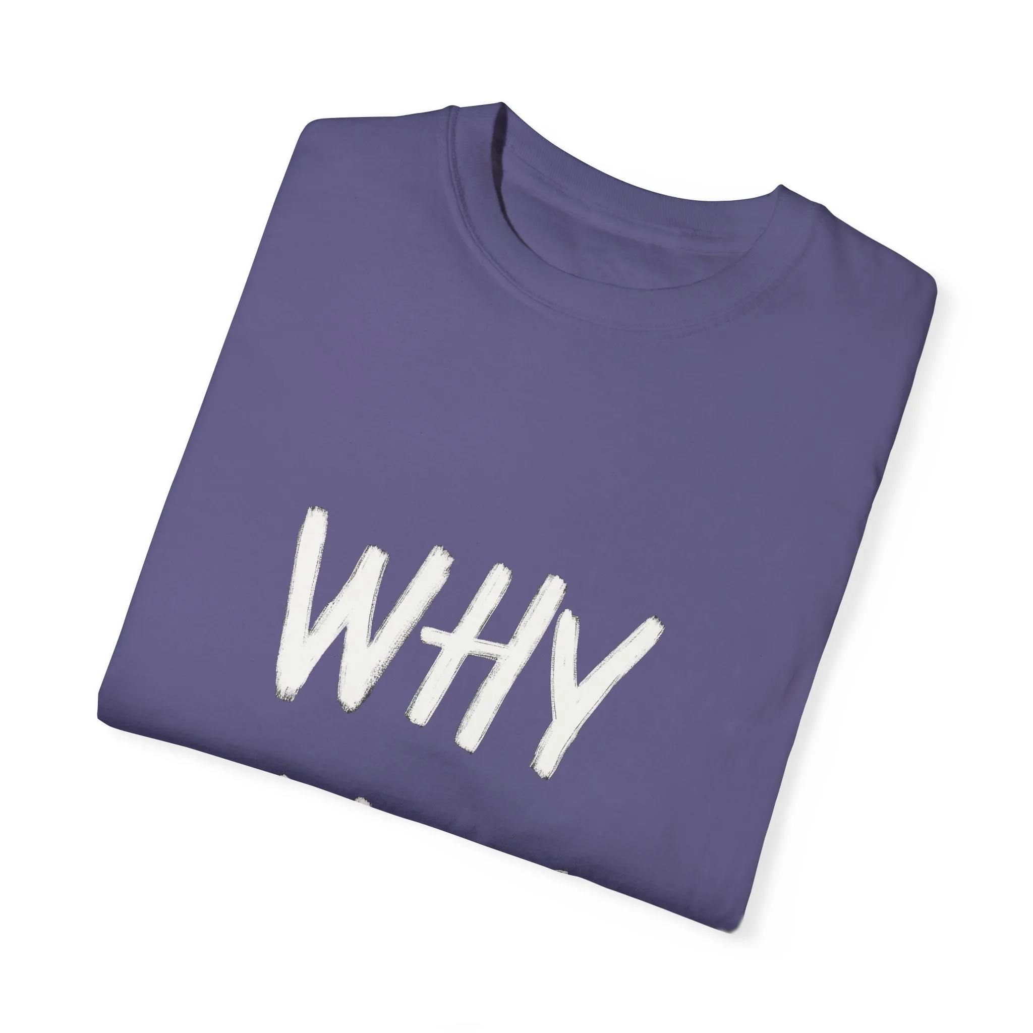 Unisex Why Not Garment-Dyed T-Shirt - Positive Vibe Casual Wear - Image 38