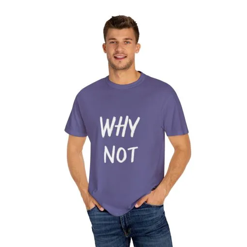 Unisex Why Not Garment-Dyed T-Shirt - Positive Vibe Casual Wear - Image 39