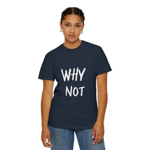 Unisex Why Not Garment-Dyed T-Shirt - Positive Vibe Casual Wear - Image 36