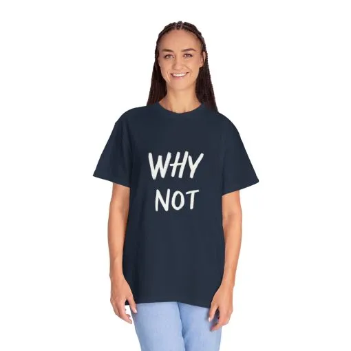 Why Not? Unisex Garment-Dyed T-Shirt - Casual Fun Statement Tee - Image 28