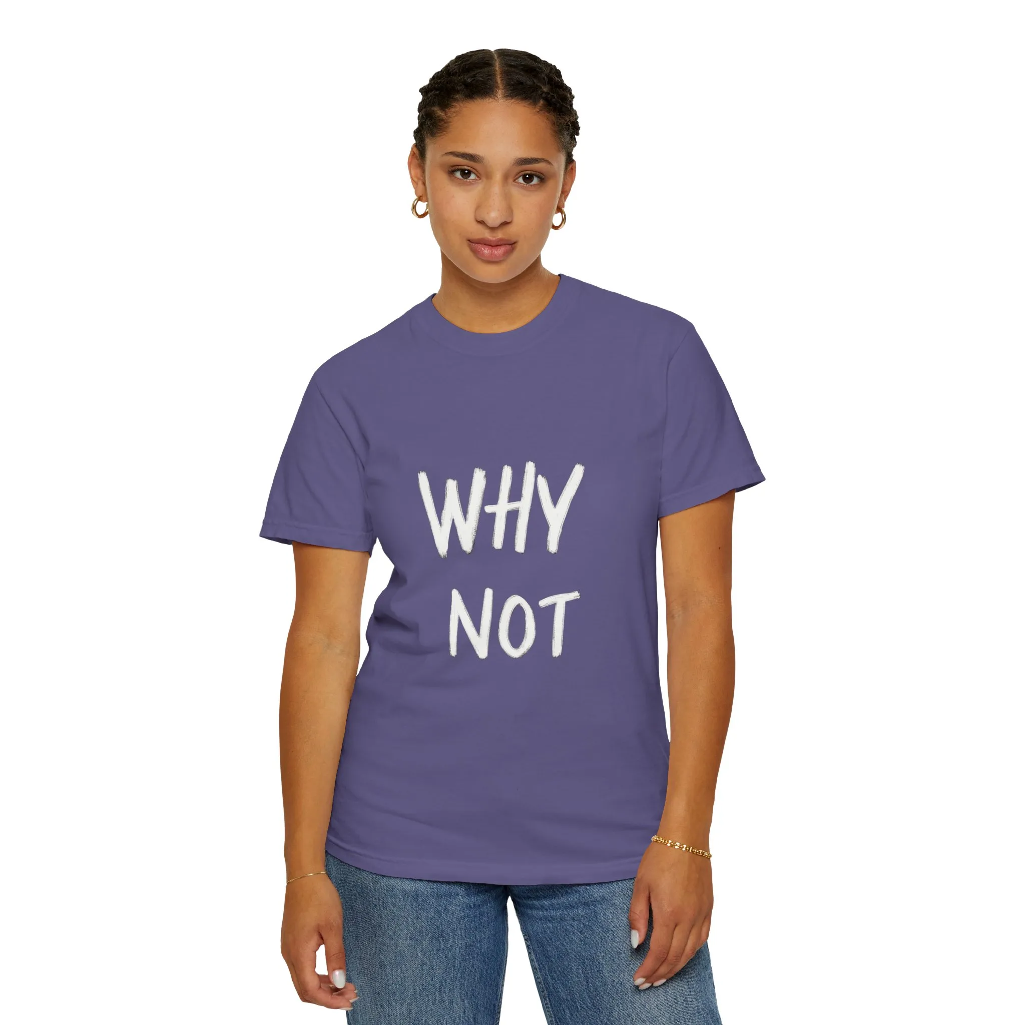 Unisex Why Not Garment-Dyed T-Shirt - Positive Vibe Casual Wear - Image 40
