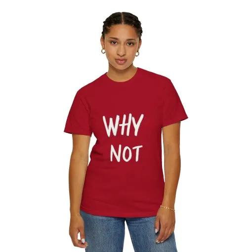 Unisex Why Not Garment-Dyed T-Shirt - Positive Vibe Casual Wear - Image 56