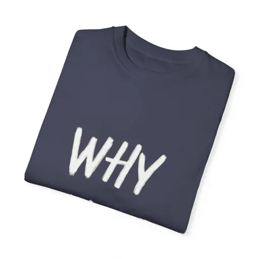 Unisex Why Not Garment-Dyed T-Shirt - Positive Vibe Casual Wear - Image 26