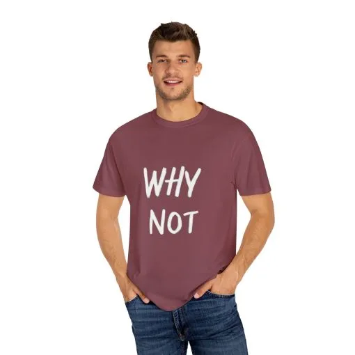 Unisex Why Not Garment-Dyed T-Shirt - Positive Vibe Casual Wear - Image 47