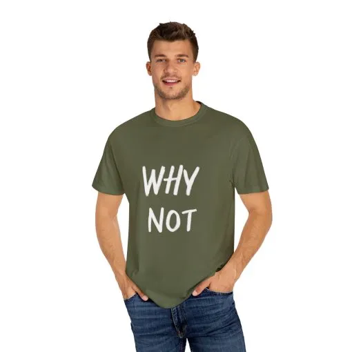 Unisex Why Not Garment-Dyed T-Shirt - Positive Vibe Casual Wear - Image 19