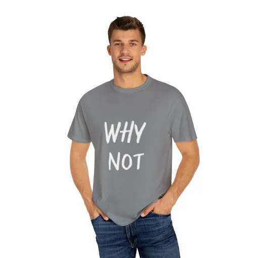 Unisex Why Not Garment-Dyed T-Shirt - Positive Vibe Casual Wear - Image 15