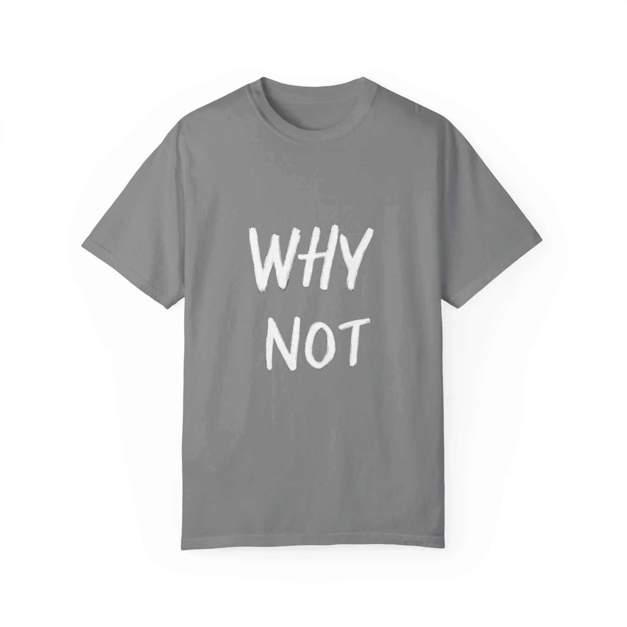 Unisex Why Not Garment-Dyed T-Shirt - Positive Vibe Casual Wear - Image 21
