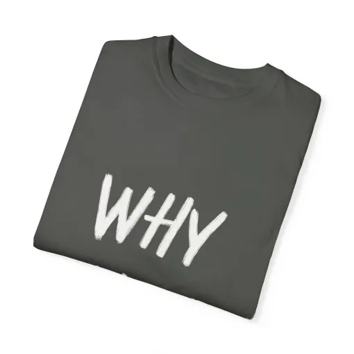 Unisex Why Not Garment-Dyed T-Shirt - Positive Vibe Casual Wear - Image 10