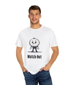 Watch Out Unisex Garment-Dyed T-Shirt - Fun & Trendy Graphic Tee