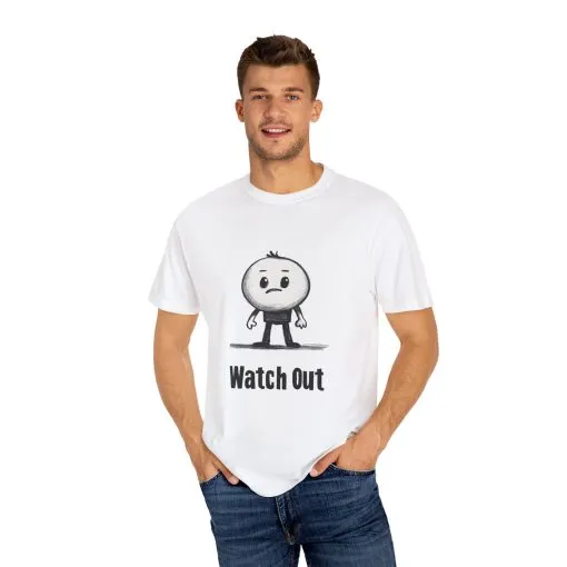 Watch Out Unisex Garment-Dyed T-Shirt - Fun & Trendy Graphic Tee