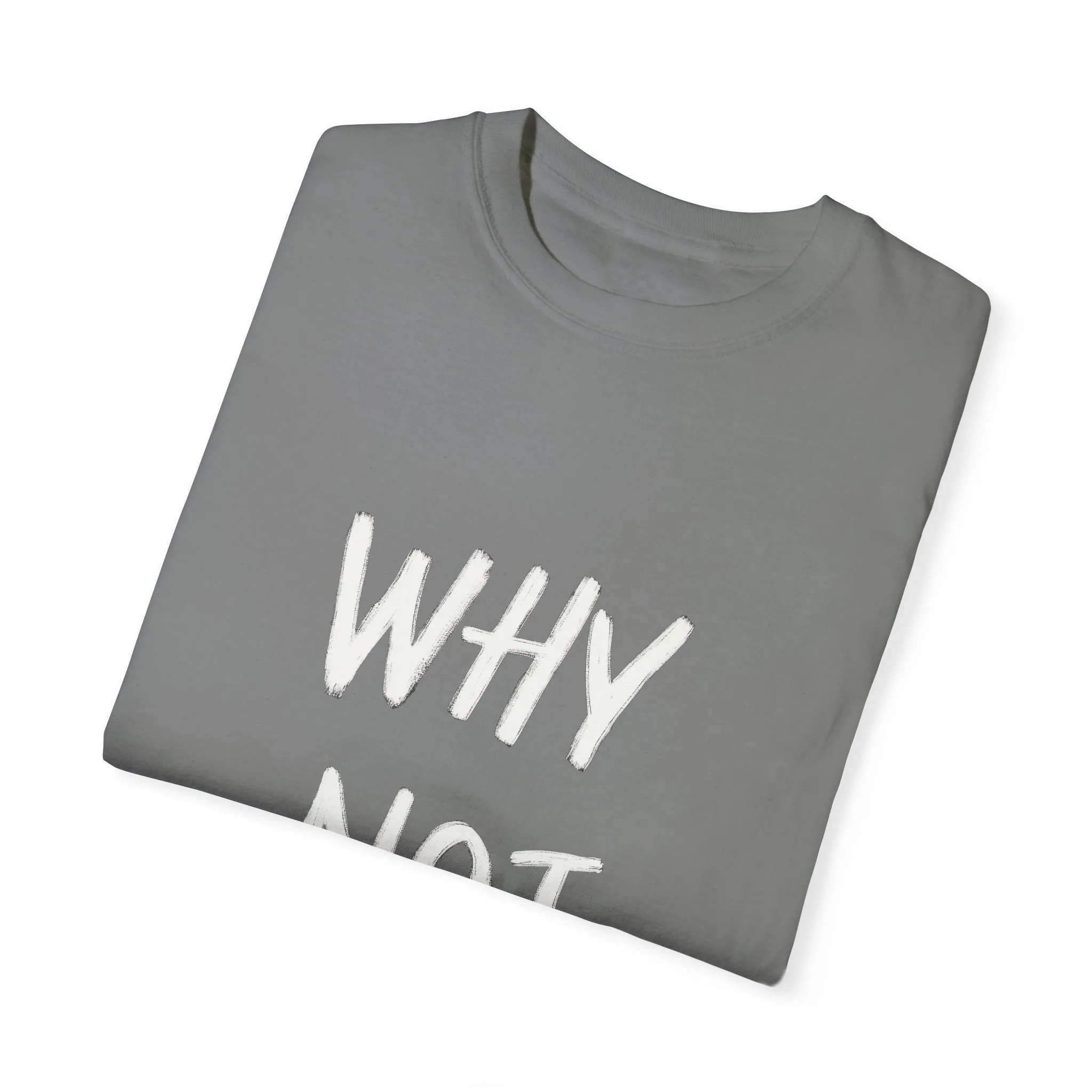 Why Not? Unisex Garment-Dyed T-Shirt - Casual Fun Statement Tee - Image 14