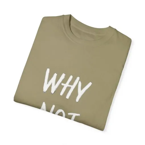 Why Not? Unisex Garment-Dyed T-Shirt - Casual Fun Statement Tee - Image 10