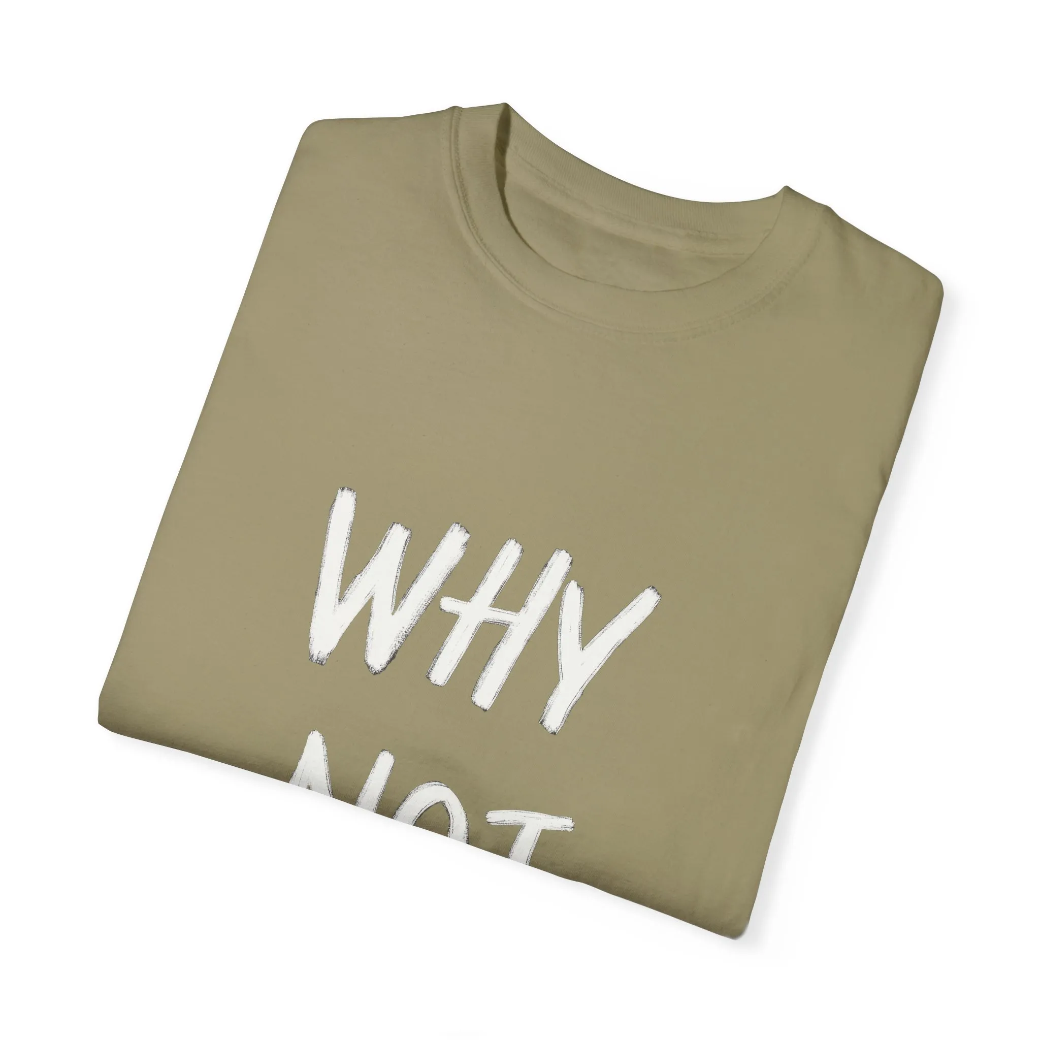 Why Not? Unisex Garment-Dyed T-Shirt - Casual Fun Statement Tee - Image 10