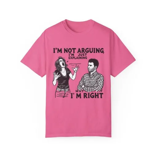 Funny Unisex T-Shirt - "I'm Not Arguing, I'm Just Explaining Why I'm Right" - Image 17
