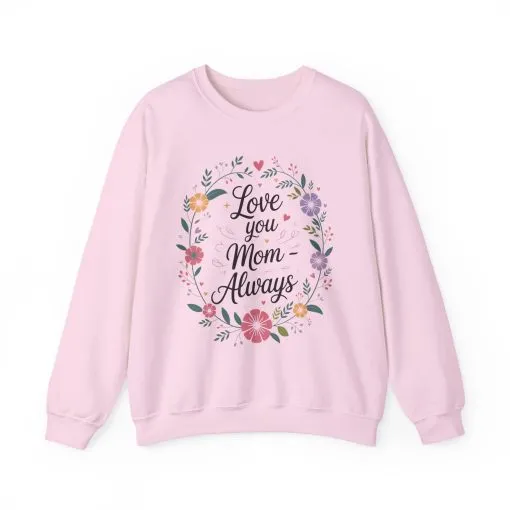 Love You Mom Always Floral Sweatshirt, Mother's Day Gift, Heartfelt Mom Quote Pullover - Image 21