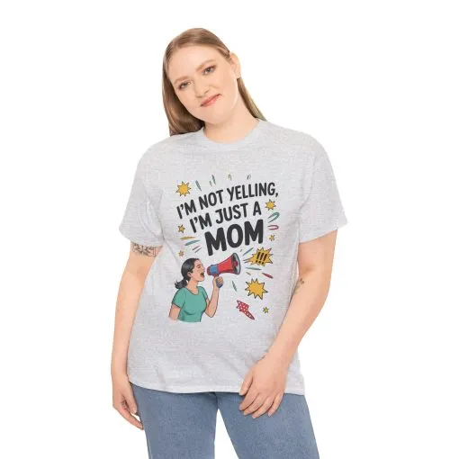 Funny Mom Shirt, I'm Not Yelling I'm Just a Mom, Mother's Day Gift, Loud Mom Life T-Shirt, Mother's Day Apparel, Family Humor Shirt