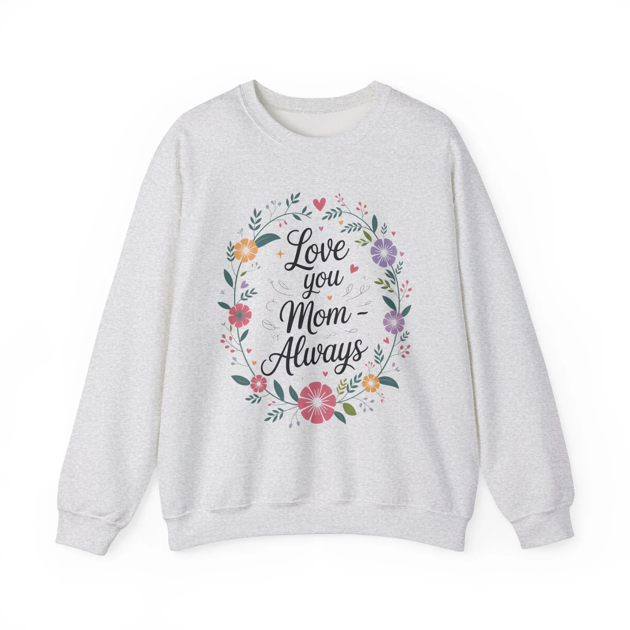 Love You Mom Always Floral Sweatshirt, Mother's Day Gift, Heartfelt Mom Quote Pullover - Image 2