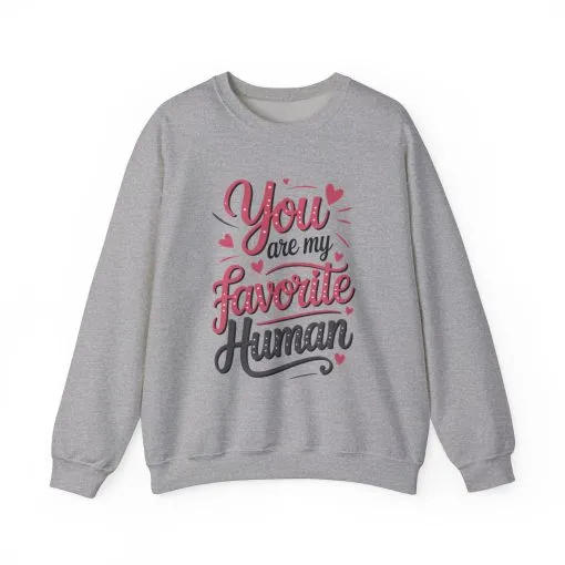 You Are My Favorite Human Sweatshirt, Cute Gift for Friends, Couples, Valentine's Day, Birthdays, Casual Wear, mother's day gift - Image 13