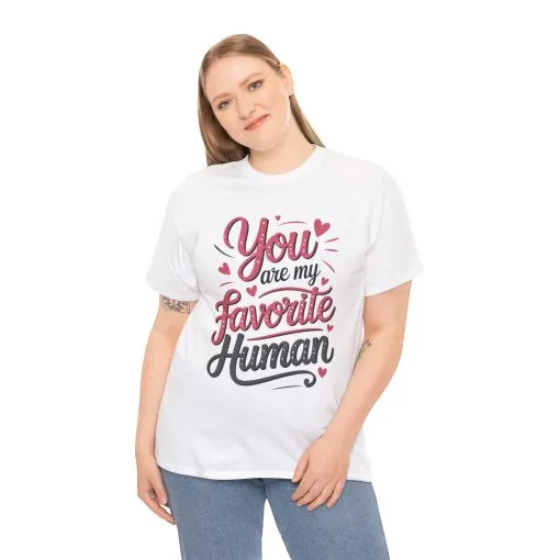 You Are My Favorite Human Tee, Cute Gift for Friends, Couples, Valentine's Day, Birthdays, Casual Wear, mother's day gift - Image 5