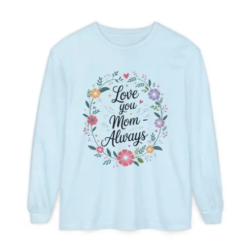 Love You Mom Always Floral Shirt, Mother's Day Long Sleeve Tee, Sweet Gift for Mom, Mother's Day Gift - Image 15