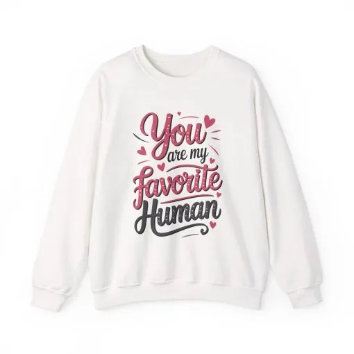 You Are My Favorite Human Sweatshirt, Cute Gift for Friends, Couples, Valentine's Day, Birthdays, Casual Wear, mother's day gift - Image 5