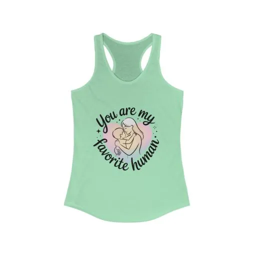 You Are My Favorite Human Mom Tank, Cute Mother Baby Design Womens Ideal Racerback Tank Top, Mothers Day Gift - Image 5