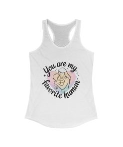 You Are My Favorite Human Mom Tank, Cute Mother Baby Design Womens Ideal Racerback Tank Top, Mothers Day Gift