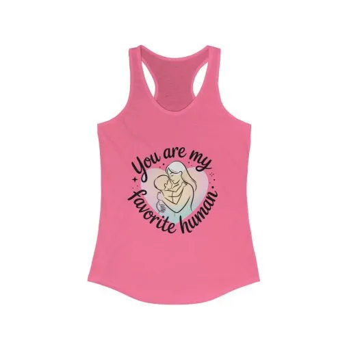 You Are My Favorite Human Mom Tank, Cute Mother Baby Design Womens Ideal Racerback Tank Top, Mothers Day Gift - Image 9