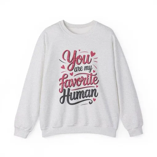 You Are My Favorite Human Sweatshirt, Cute Gift for Friends, Couples, Valentine's Day, Birthdays, Casual Wear, mother's day gift - Image 9