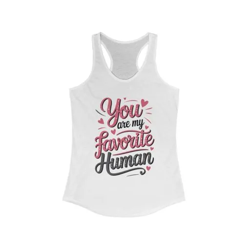 You Are My Favorite Human Tank, Cute Gift for Friends, Couples, Valentine's Day, Birthdays, Casual Wear, mother's day gift