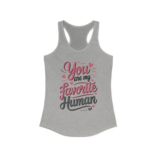 You Are My Favorite Human Tank, Cute Gift for Friends, Couples, Valentine's Day, Birthdays, Casual Wear, mother's day gift - Image 5