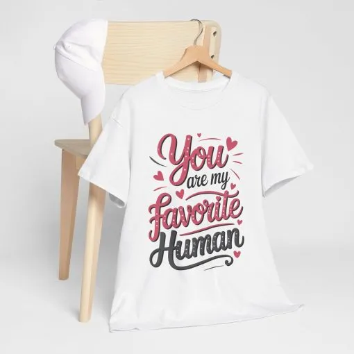 You Are My Favorite Human Tee, Cute Gift for Friends, Couples, Valentine's Day, Birthdays, Casual Wear, mother's day gift - Image 4