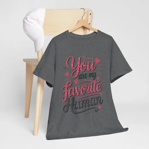 You Are My Favorite Human Tee, Cute Gift for Friends, Couples, Valentine's Day, Birthdays, Casual Wear, mother's day gift - Image 33