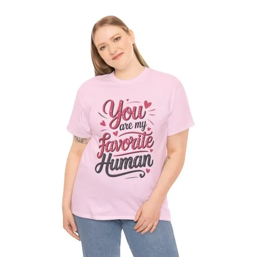 You Are My Favorite Human Tee, Cute Gift for Friends, Couples, Valentine's Day, Birthdays, Casual Wear, mother's day gift - Image 3