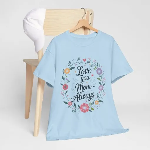 Love You Mom Always Shirt, Floral Mother's Day Tee, Sentimental Gift for Mom, Unisex Comfort Fit Cotton T-Shirt, Gift for Mother's Day - Image 13