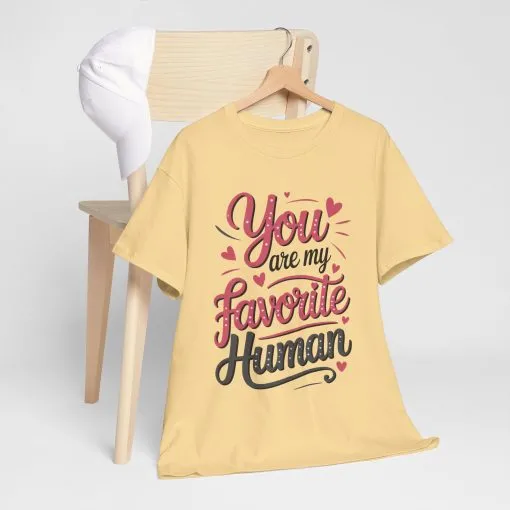 You Are My Favorite Human Tee, Cute Gift for Friends, Couples, Valentine's Day, Birthdays, Casual Wear, mother's day gift - Image 28