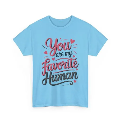 You Are My Favorite Human Tee, Cute Gift for Friends, Couples, Valentine's Day, Birthdays, Casual Wear, mother's day gift - Image 13
