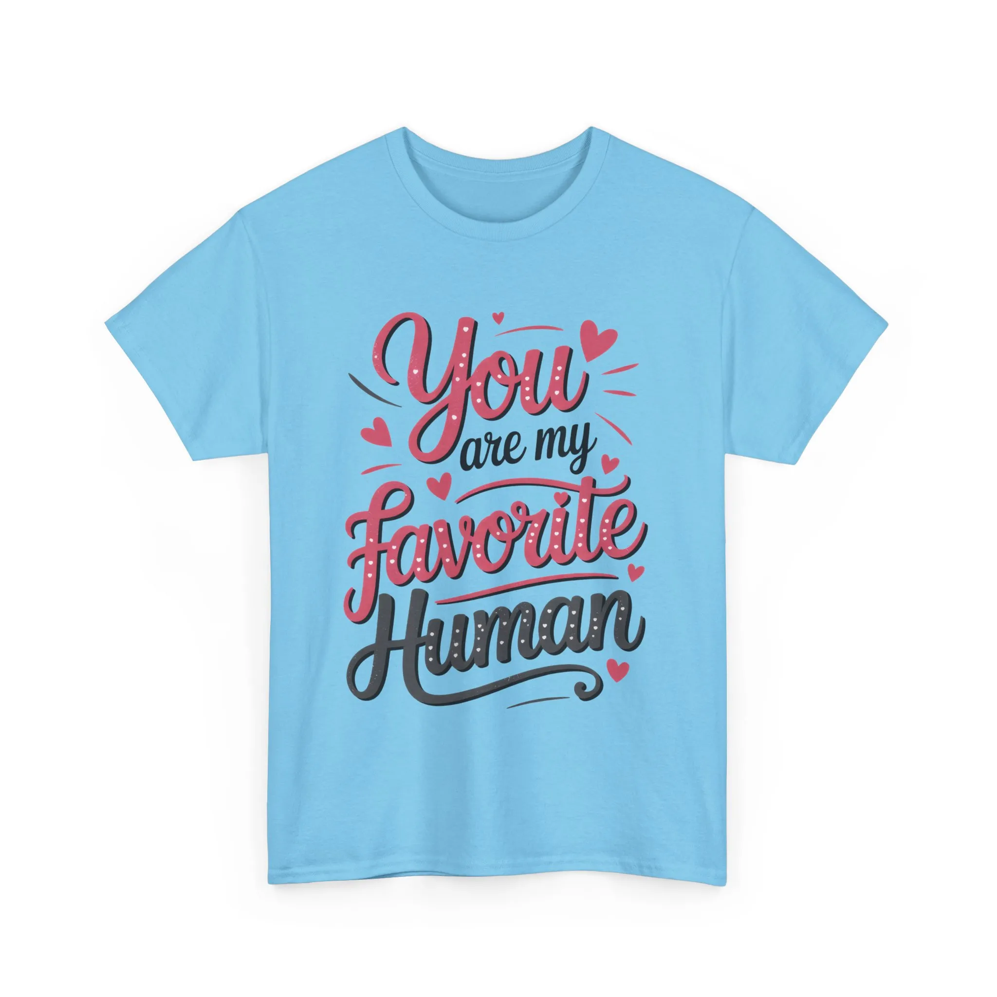 You Are My Favorite Human Tee, Cute Gift for Friends, Couples, Valentine's Day, Birthdays, Casual Wear, mother's day gift - Image 13