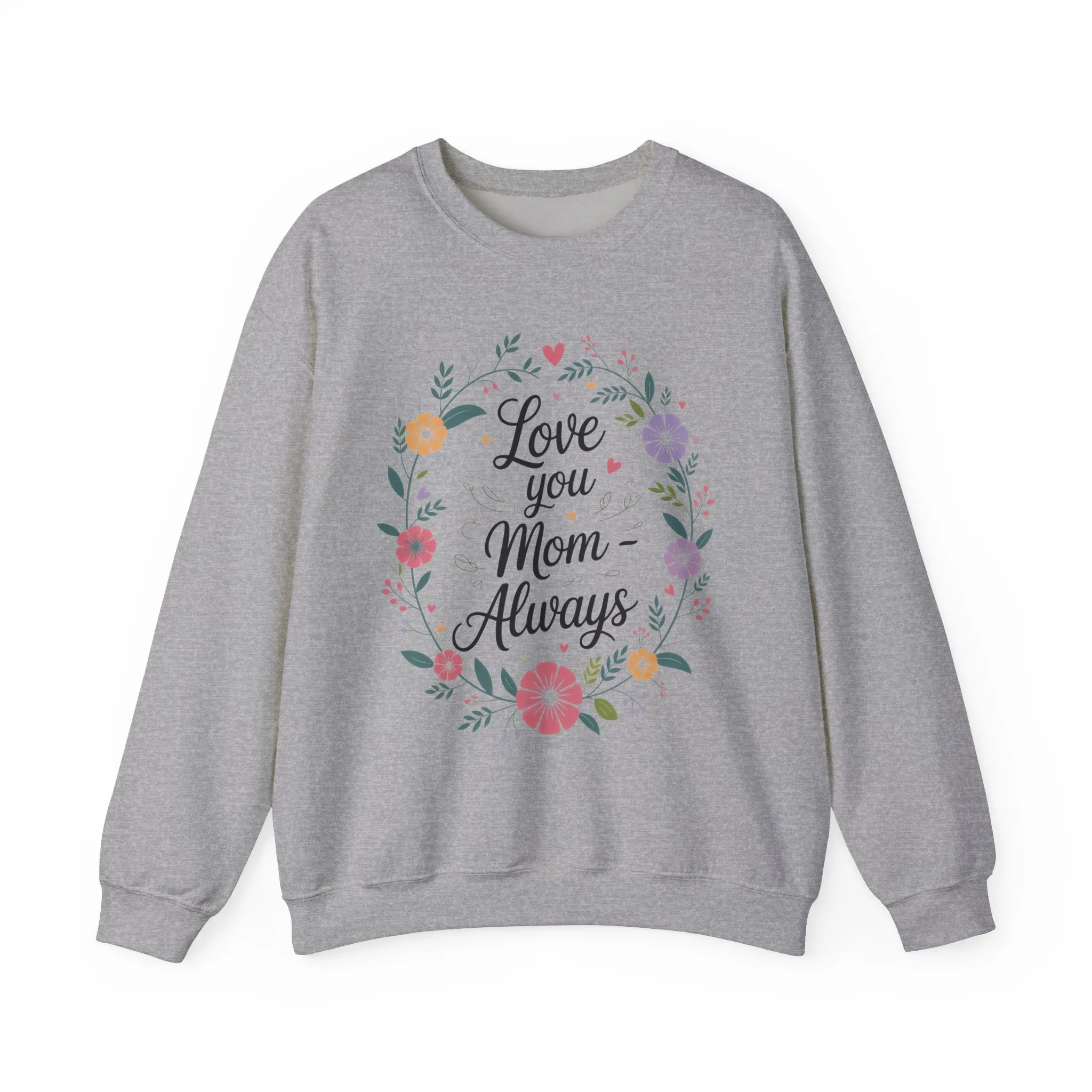 Love You Mom Always Floral Sweatshirt, Mother's Day Gift, Heartfelt Mom Quote Pullover - Image 13