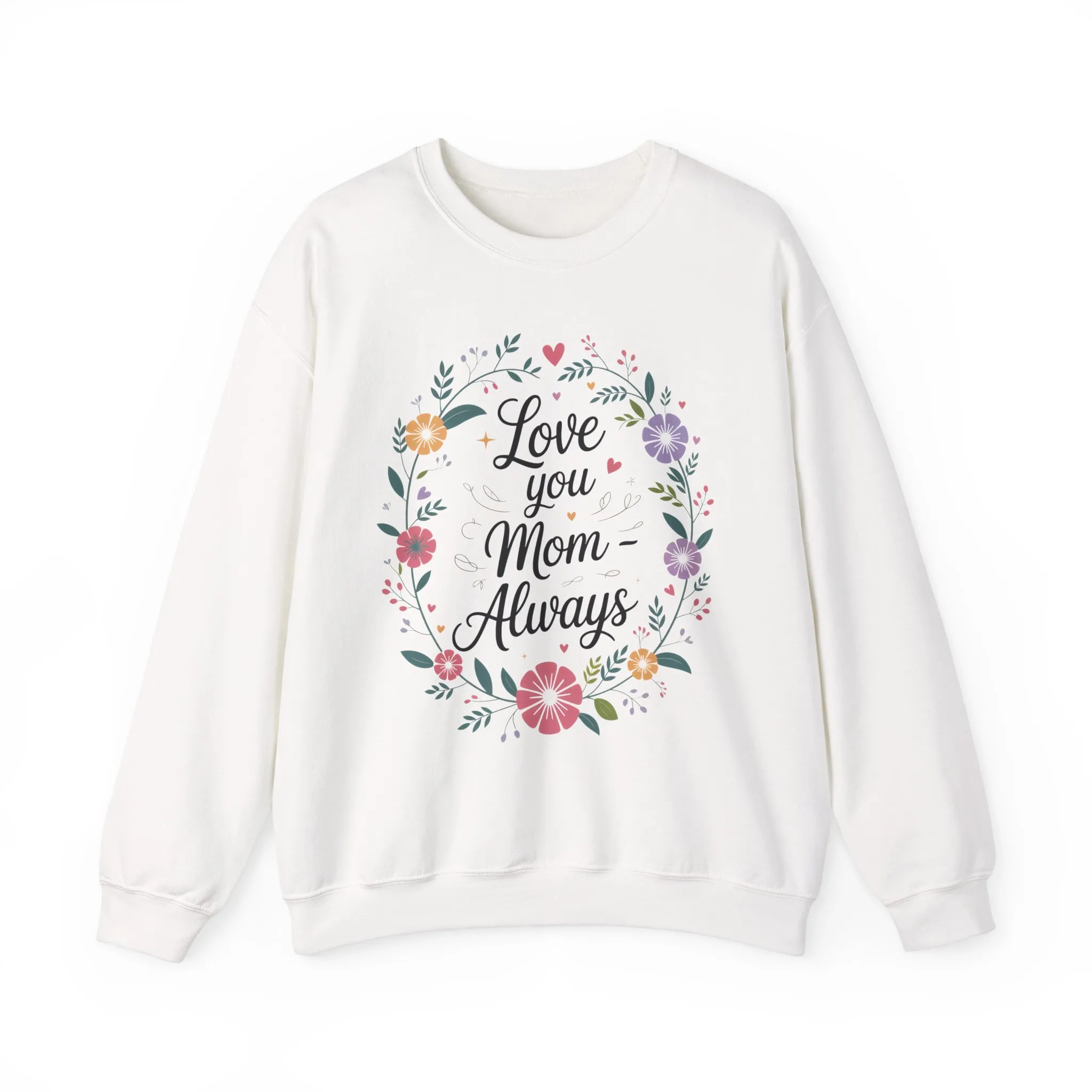 Love You Mom Always Floral Sweatshirt, Mother's Day Gift, Heartfelt Mom Quote Pullover - Image 6