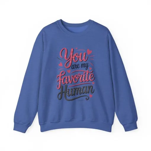You Are My Favorite Human Sweatshirt, Cute Gift for Friends, Couples, Valentine's Day, Birthdays, Casual Wear, mother's day gift - Image 37