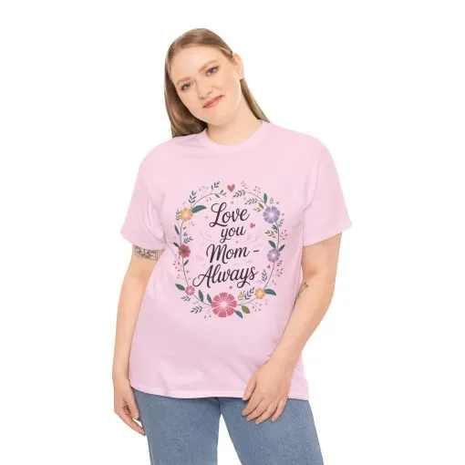 Love You Mom Always Shirt, Floral Mother's Day Tee, Sentimental Gift for Mom, Unisex Comfort Fit Cotton T-Shirt, Gift for Mother's Day - Image 17