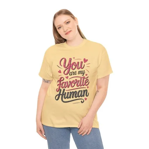 You Are My Favorite Human Tee, Cute Gift for Friends, Couples, Valentine's Day, Birthdays, Casual Wear, mother's day gift - Image 29