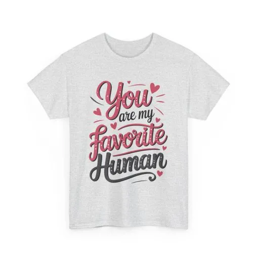 You Are My Favorite Human Tee, Cute Gift for Friends, Couples, Valentine's Day, Birthdays, Casual Wear, mother's day gift - Image 7