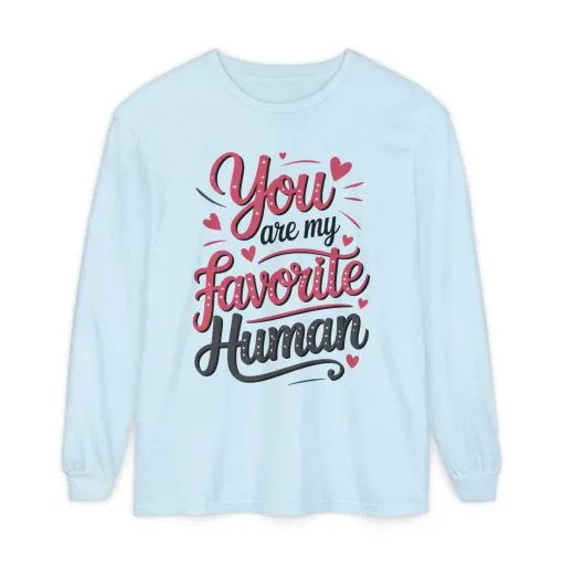 You Are My Favorite Human Long Sleeve T-Shirt, Cute Gift for Friends, Couples, Valentine's Day, Birthdays, Casual Wear, mother's day gift - Image 7