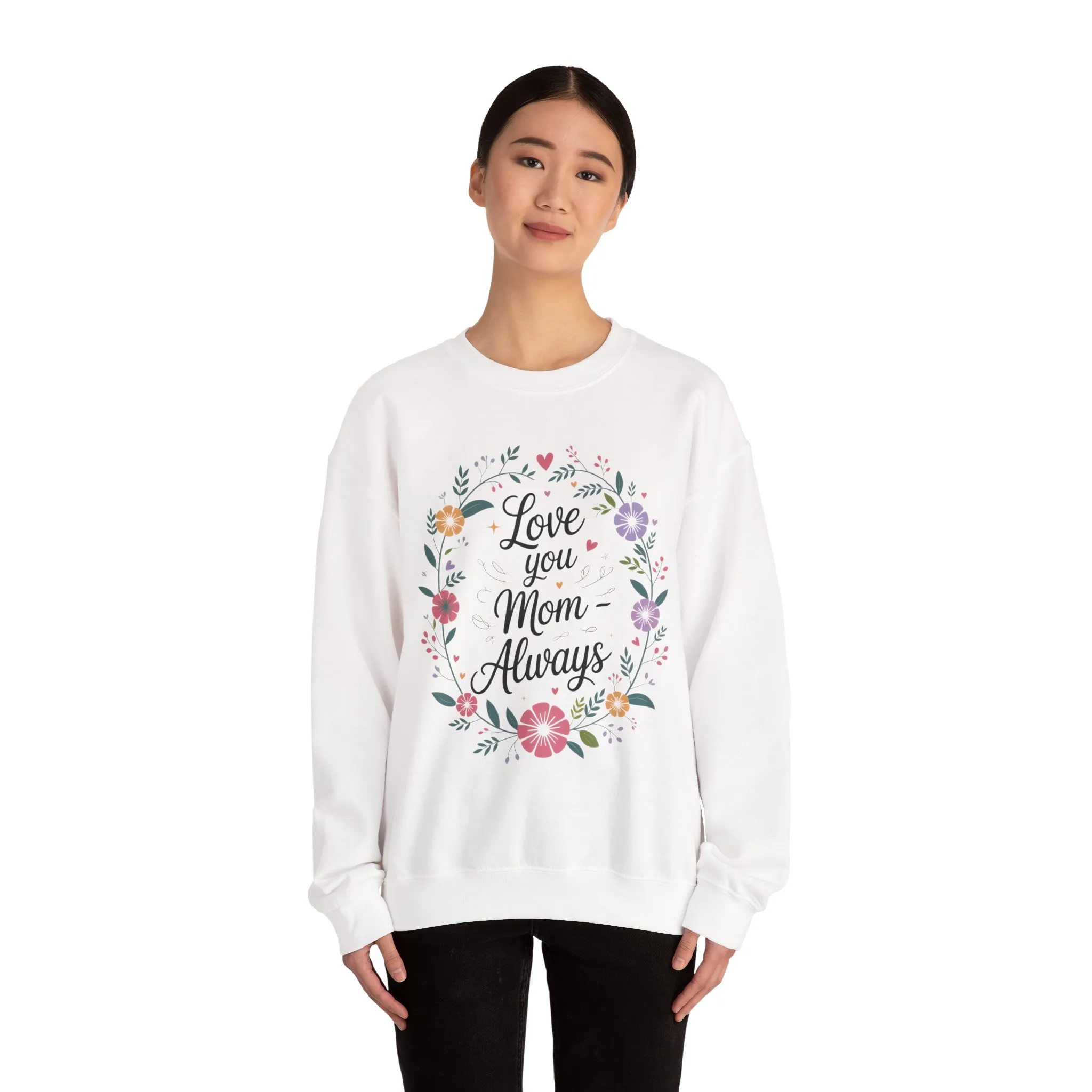 Love You Mom Always Floral Sweatshirt, Mother's Day Gift, Heartfelt Mom Quote Pullover - Image 5
