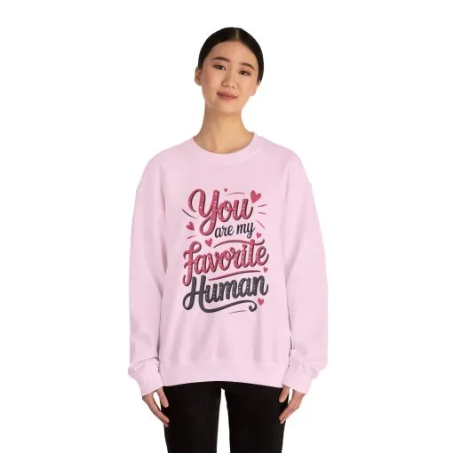 You Are My Favorite Human Sweatshirt, Cute Gift for Friends, Couples, Valentine's Day, Birthdays, Casual Wear, mother's day gift